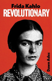 Frida Kahlo-Revolutionary by Dawn Ades, 9780500031605
