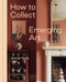 How to Collect Emerging Art (Inspiration and Advice for First-Time Art Buyers) by Georgia Spray, 9781760766184