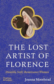 The Lost Artist of Florence (Plautilla Nelli, Renaissance Woman) by Joanna Moorhead, 9780500026847