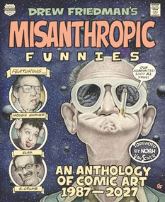 Misanthropic Funnies (An Anthology of Comic Art 1987?2027) by Drew Friedman, Noah Van Sciver, 9798875004162