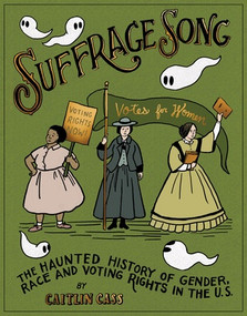 Suffrage Song (The Haunted History of Gender, Race and Voting Rights in the U.S.) by Caitlin Cass, 9798875002700