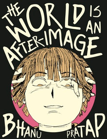 The World Is An After-Image by Bhanu Pratap, 9798875004223