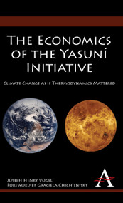 The Economics of the Yasuní Initiative (Climate Change as if Thermodynamics Mattered) by Joseph Henry Vogel, Graciela Chichilnisky, José Manuel Hermida, 9781843318781
