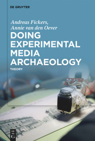 Doing Experimental Media Archaeology (Theory) by Andreas Fickers, Annie Oever, 9783110795806