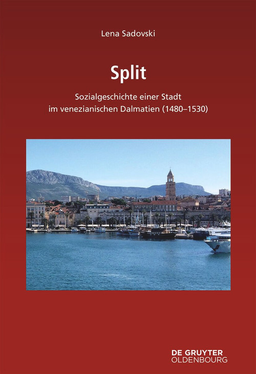 Split (Sozialgeschichte einer Stadt im venezianischen Dalmatien (1480-1530)) (German Edition) by Lena Sadovski, 9783112237892