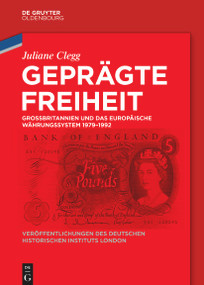 Geprägte Freiheit (Großbritannien und das Europäische Währungssystem 1979-1992) (German Edition) by Juliane Clegg, 9783112234853