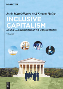 Inclusive Capitalism (A Rational Foundation for the World Economy, Volume 1) by Jack Mandelbaum, Steven Haley, 9783112235478
