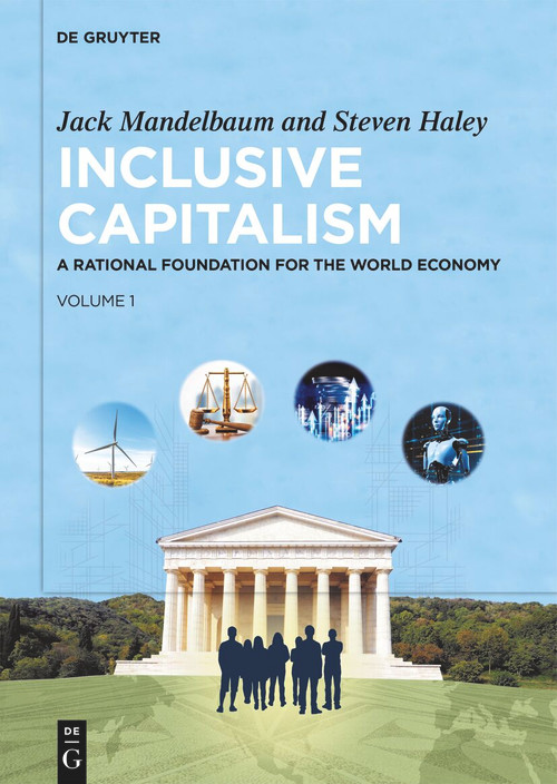 Inclusive Capitalism (A Rational Foundation for the World Economy, Volume 1) by Jack Mandelbaum, Steven Haley, 9783112235478