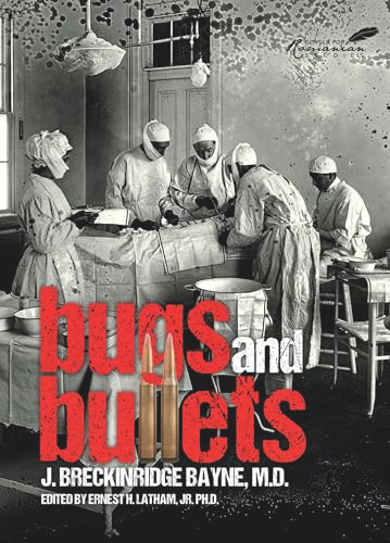Bugs and Bullets (The True Story of an American Doctor on the Eastern Front during World War I) by Joseph Bayne, Ernest H. Latham, 9781592110155