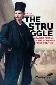 Struggle Against Russia in the Romanian Principalities (A Problem in Anglo-Turkish Diplomacy, 1821-1854) by Radu Florescu, 9781592110261