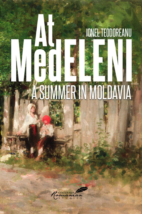 At Medeleni (A Summer in Moldavia) by Ionel Teodoreanu, Eugenia Farca, A.K. Brackob, 9781592111107