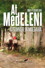 At Medeleni (A Summer in Moldavia) by Ionel Teodoreanu, Eugenia Farca, A.K. Brackob, 9781592111107