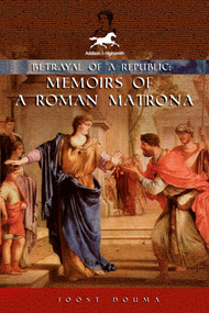 Betrayal of a Republic (Memoirs of a Roman Matrona) by Joost Douma, 9781592111114