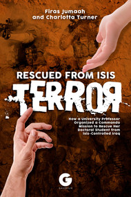 Rescued from ISIS Terror (How a University Professor Organized a Commando Mission to Rescue Her Doctoral Student from ISIS-Controlled Iraq) by Firas Jumaah, 9781592111190
