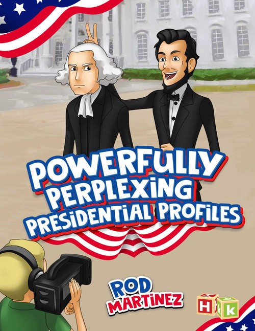 Powerfully Perplexing Presidential Profiles by Rod Martinez, 9781592111237