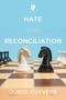 Hate and Reconciliation (Approaches to Fostering Relationships between People and Peace) by Guido Cuyvers, 9781592111817