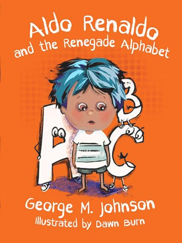 Aldo Renaldo and the Renegade Alphabet by George Johnson, Dawn Burn, 9781592112968