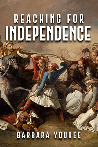 Reaching for Independence (A Novel of the Greek Struggle for Freedom) by Barbara Youree, 9781592113125