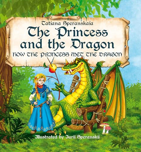 Princess and the Dragon (How the Princess Met the Dragon) by Tatiana Speranskaia, Yuri Speranskii, 9781592113378