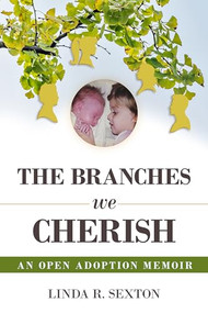 Branches We Cherish (An Open Adoption Memoir) by Linda R. Sexton, 9781592113811