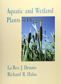 Aquatic and Wetland Plants of Oregon by Richard Halse, 9781601740687