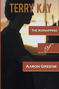 The Kidnapping of Aaron Greene by Terry Kay, 9781611876963