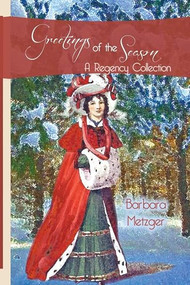 Greetings of the Season (A Regency Collection) by Barbara Metzger, 9781611877595