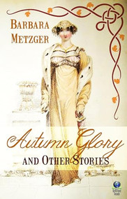 Autumn Glory and Other Stories by Barbara Metzger, 9781611878943