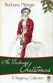 An Enchanted Christmas (A Regency Collection) by Barbara Metzger, 9781611878950