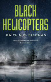 Black Helicopters by Caitlin R. Kiernan, 9781250447326