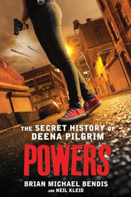 Powers (The Secret History of Deena Pilgrim) by Brian Michael Bendis, Neil Kleid, 9781250485175