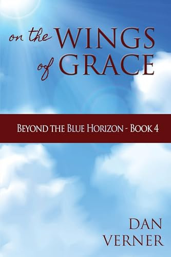 On the Wings of Grace (Beyond the Blue Horizon - Book 4) by Dan Verner, 9781632132024
