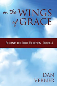 On the Wings of Grace (Beyond the Blue Horizon - Book 4) by Dan Verner, 9781632132024