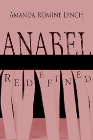 Anabel Redefined by Amanda Romine Lynch, 9781632132307