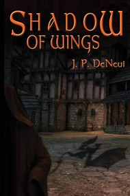 Shadow of Wings by J. P. DeNeui, 9781632132826