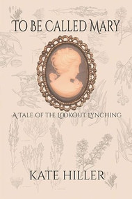 To Be Called Mary (A Tale of the Lookout Lynching) by Kate Hiller, 9781632134325
