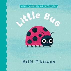 Little Bug (Little Wonders, Big Adventures #2) (Little Wonders #2) by Heidi McKinnon, 9781761215827