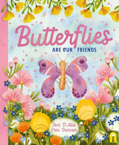 Butterflies Are Our Friends by Toni D'Alia, Erin Duncan, 9781761216381