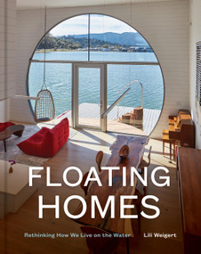 Floating Homes (Rethinking How We Live on the Water) by Lili Weigert, 9781797236728
