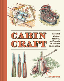 Cabincraft (Essential Wisdom, Activities, and Projects for Slow and Rustic Living) by Ashley Bredemus, Lee John Phillips, 9781797243979