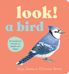 Look! A Bird (20 feathered friends to touch and trace) by Anya Serota, Christine Berrie, 9781797244204