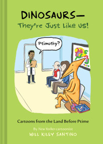 Dinosaurs-They're Just Like Us! (Cartoons from the Land Before Ptime) by Will Kiley Santino, 9781797247823