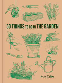 50 Things to Do in the Garden by Matt Collins, Matthew Hollings, 9781797250755