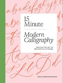 15-Minute Modern Calligraphy (Practise the Art of Decorative Lettering) by Sneha Narayanaswami, 9781837837168