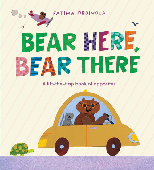 Bear Here, Bear There (A Lift-the-Flap Book of Opposites) by Fátima Ordinola, Fátima Ordinola, 9798895091234