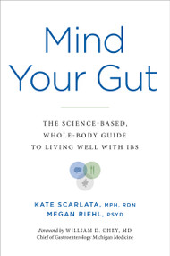 Mind Your Gut (The Science-based, Whole-body Guide to Living Well with IBS) by Kate Scarlata, Megan Riehl, William D. Chey MD, 9780306832345