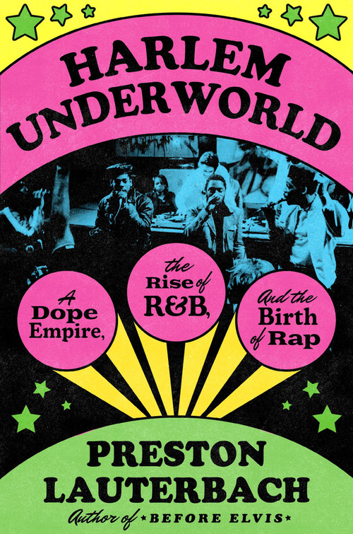 Harlem Underworld (A Dope Empire, the Rise of R&B, and the Birth of Rap) by Preston Lauterbach, 9780306837326