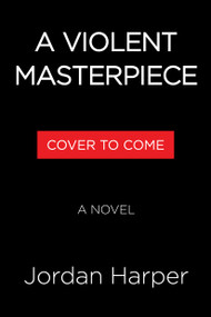 A Violent Masterpiece (A Novel) by Jordan Harper, 9780316458504