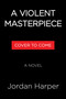 A Violent Masterpiece (A Novel) by Jordan Harper, 9780316458504
