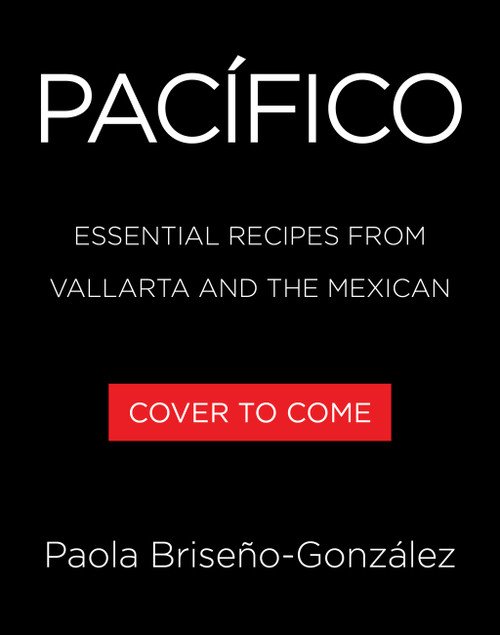 Pacífico (Essential Recipes from Mexico's Pacific Coast) by Paola Briseño-González, 9780316594622